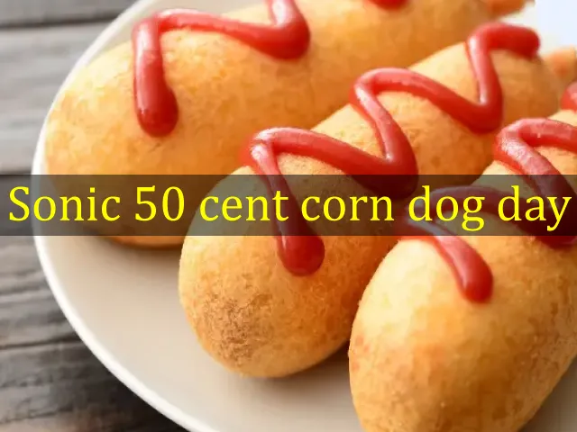 Sonic 50 cent corn dog day